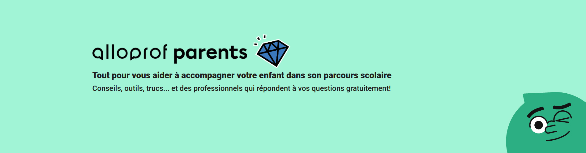 Alloprof Parents – Tout pour vous aider à accompagner votre enfant dans son parcours scolaire. Conseils, outils, trucs… et des professionnels qui répondent à vos questions gratuitement!