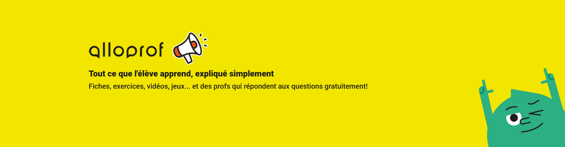 Alloprof – Tout ce que l’élève apprend, expliqué simplement. Fiches, exercices, vidéos, jeux… et des profs qui répondent aux questions gratuitement!