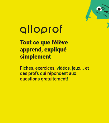 Alloprof – Tout ce que l’élève apprend, expliqué simplement. Fiches, exercices, vidéos, jeux… et des profs qui répondent aux questions gratuitement!