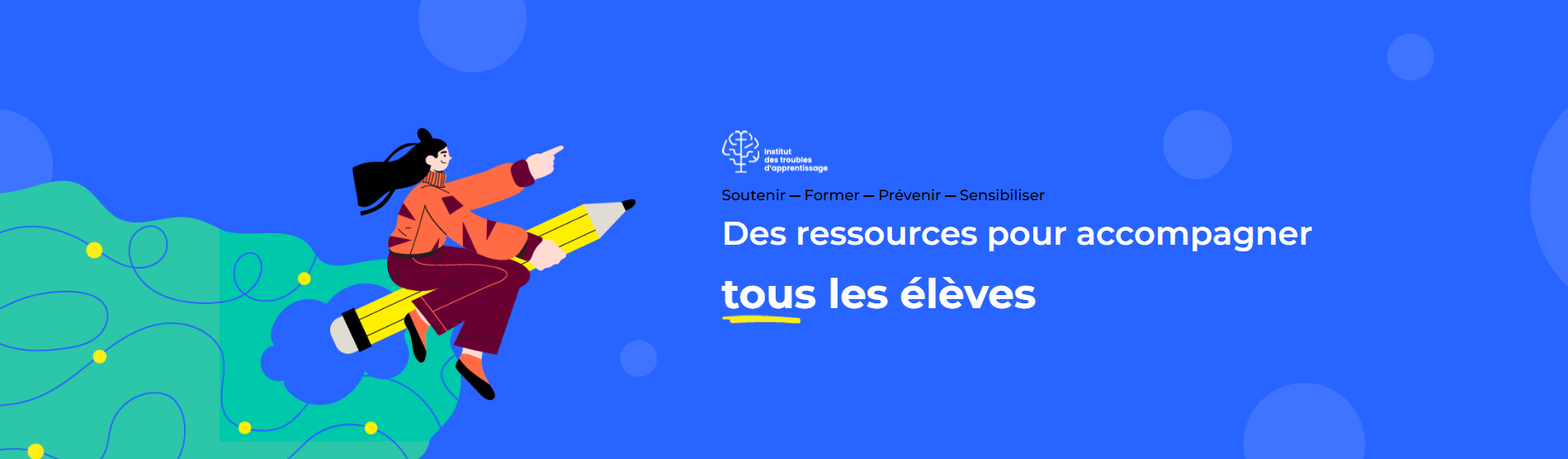 Institut des troubles d’apprentissage – Soutenir – Former – Prévenir – Sensibiliser – Des ressources pour accompagner tous les élèves.