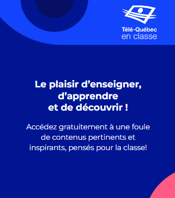 Télé-Québec en classe – Le plaisir d’enseigner, d’apprendre et de découvrir! Accédez gratuitement à une foule de contenus pertinents et inspirants. Explorez nos productions exclusives, pensées pour la classe.